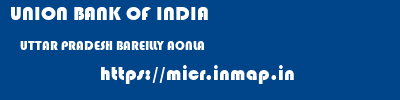 UNION BANK OF INDIA  UTTAR PRADESH BAREILLY AONLA   micr code